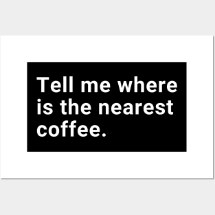 Tell me where is the nearest coffee. Posters and Art